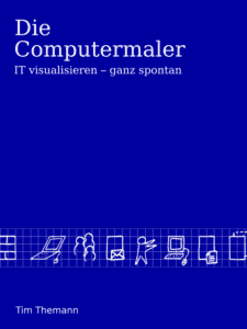 Die Computermaler – IT visualisieren – ganz spontan – Buchcover